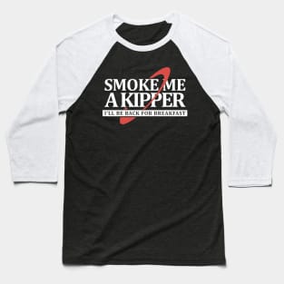 Smoke Me a Kipper Baseball T-Shirt